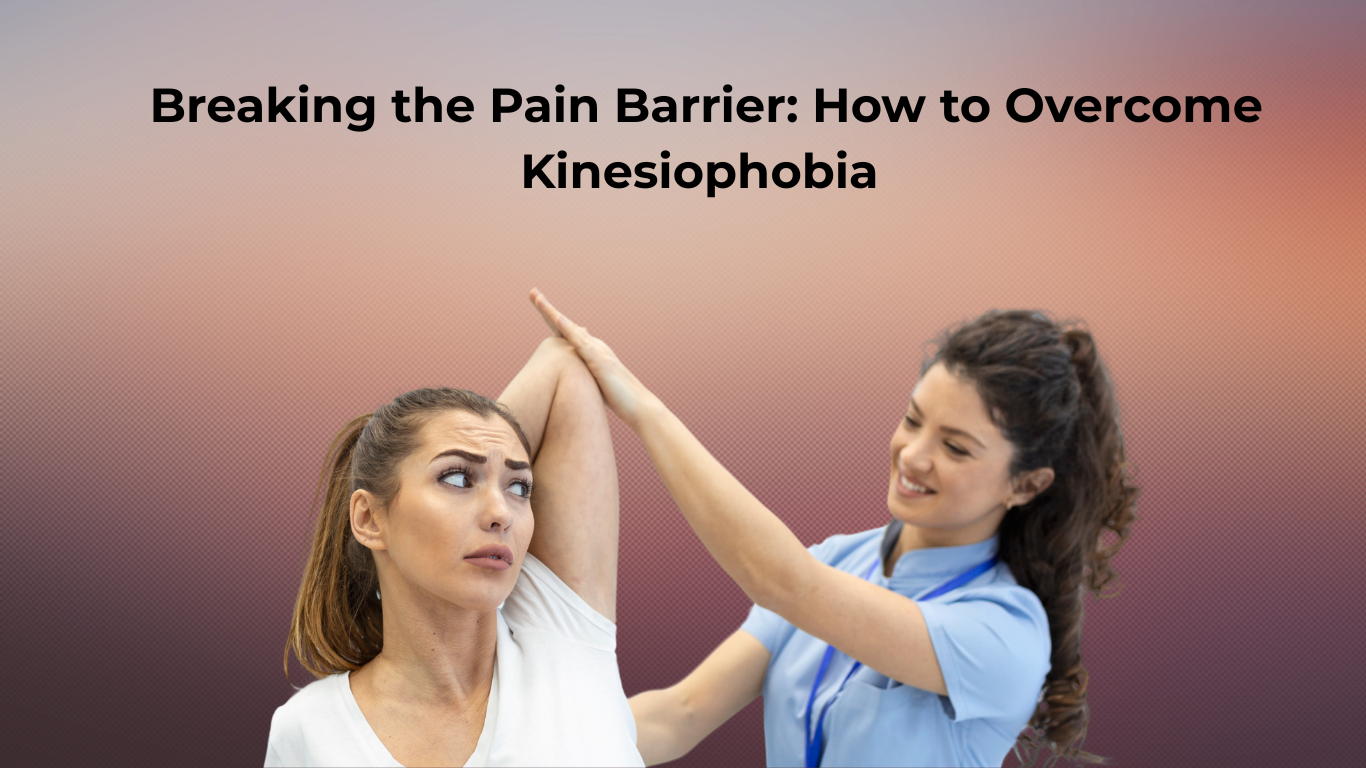 Breaking the Pain Barrier: How to Overcome Kinesiophobia (The Fear of Movement)